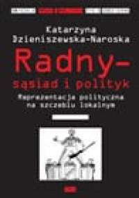 Radny – sąsiad i polityk. Reprezentacja polityczna na szczeblu lokalnym - Katarzyna Dzieniszewska-Naroska