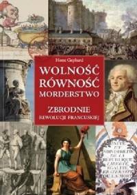 Wolność, równość, morderstwo. Zbrodnie Rewolucji Francuskiej - Horst Gebhard