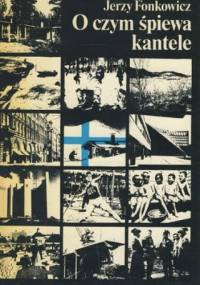 O czym śpiewa kantele. Rzecz o Finlandii - Jerzy Fonkowicz