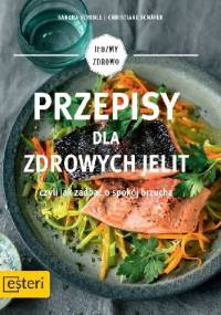 Przepisy dla zdrowych jelit, czyli jak zadbać o spokój brzucha - Sandra Strehle, Christiane Schäfer