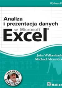 Analiza i prezentacja danych w Microsoft Excel - John Walkenbach, Michael Alexander