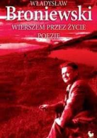 Wierszem przez życie. Poezje - Władysław Broniewski