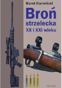 Broń strzelecka XX i XXI wieku. - Marek Czerwiński