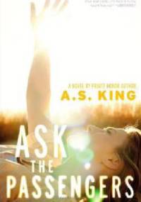 Ask the Passengers - A. S. King