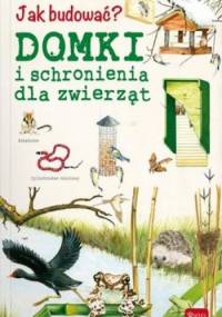 Jak budować? Domki i schronienia dla zwierząt