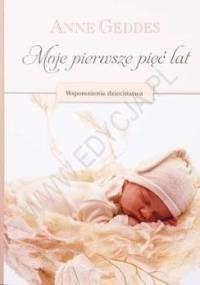 Moje Pierwsze 5 Lat - Anne Geddes