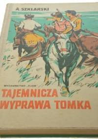 Tajemnicza wyprawa Tomka - Alfred Szklarski