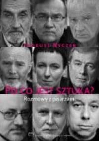 Po co jest sztuka? Rozmowy z pisarzami - Tadeusz Nyczek