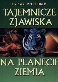 Tajemnicze zjawiska na planecie Ziemia - Karl Shuker