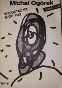 Wydostać się spod Piły - Michał Ogórek