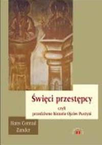 Święci przestępcy czyli przedziwne historie Ojców Pustyni - Hans Conrad Zander
