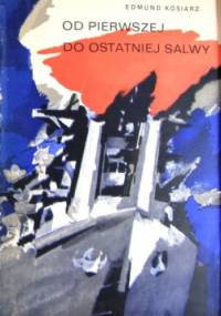 Od pierwszej do ostatniej salwy - Edmund Kosiarz