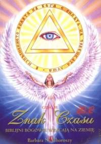 Znak czasu. Biblijni Bogowie wracają na Ziemię. Część III - Barbara Choroszy