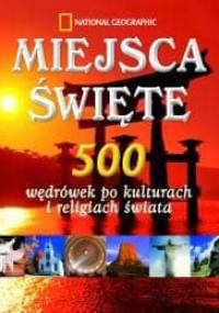 Miejsca święte. 500 wędrówek po kulturach i religiach świata - praca zbiorowa, Keith Bellows
