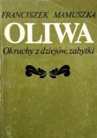 Oliwa. Okruchy z dziejów, zabytki. - Franciszek Mamuszka