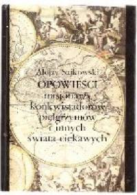 Opowieści misjonarzy konkwistadorów pielgrzymów i innych świata ciekawych - Alojzy Sajkowski