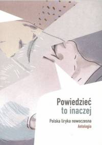 Powiedzieć to inaczej. Polska liryka nowoczesna. Antologia - Jerzy Borowczyk, Michał Larek
