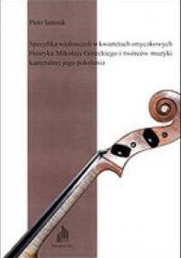 Specyfika wiolonczeli w kwartetach smyczkowych Henryka Mikołaja Góreckiego i twórców muzyki kameralnej jego pokolenia - Piotr Janosik