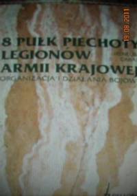 8 Pułk Piechoty Legionów Armii Krajowej, Organizacja i Działania Bojowe - Ireneusz Caban