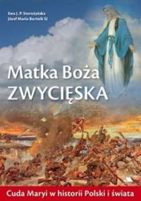 Matka Boża Zwycięska. Cuda Maryi w historii Polski i świata - ks. dr Józef Maria Bartnik SJ, Ewa J. P. Storożyńska
