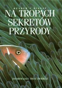 Na tropach sekretów przyrody. Zdumiewający świat zwierząt - praca zbiorowa, Tim Birkhead