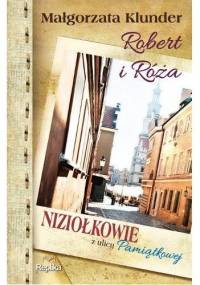 Robert i Róża. Niziołkowie z ulicy Pamiątkowej - Małgorzata Klunder
