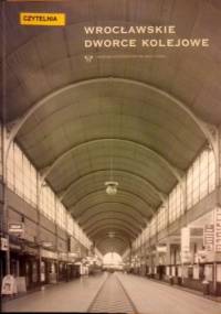Wrocławskie dworce kolejowe - praca zbiorowa