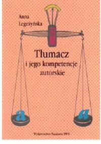 Tłumacz i jego kompetencje autorskie: na materiale powojennych tłumaczeń poezji A. Puszkina, W. Majakowskiego, I. Kryłowa i A. Błoka - Anna Legeżyńska