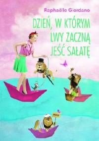 Dzień, w którym lwy zaczną jeść sałatę - Raphaëlle Giordano