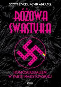 Różowa swastyka. Homoseksualizm w partii nazistowskiej - Scott Lively, Kevin Abrams