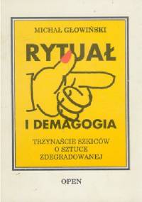 RYTUAŁ I DEMAGOGIA - TRZYNAŚCIE SZKICÓW O SZTUCE ZDEGRADOWANEJ - Michał Głowiński