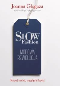 Slow fashion. Modowa rewolucja - Joanna Glogaza