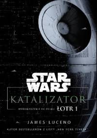 Star Wars. Katalizator. Wprowadzenie do filmu Łotr 1 - James Luceno