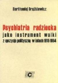 Psychiatria radziecka jako instrument walki z opozycja polityczną w latach 1918-1984 - Bartłomiej Brążkiewicz