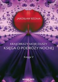 Krajobrazy mojej duszy. Księga V - Jarosław Bzoma