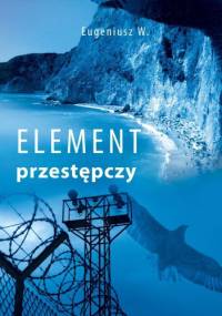 Element przestepczy - Eugeniusz Woliński