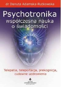 Psychotronika - współczesna nauka o świadomości - Danuta Adamska-Rutkowska