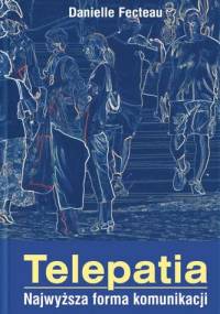 Telepatia. Najwyższa Forma Komunikacji - Danielle Fecteau