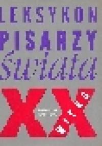 Leksykon pisarzy świata XX wieku - praca zbiorowa