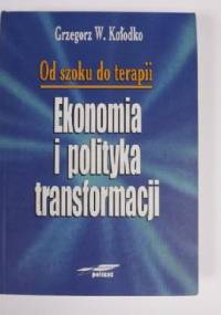 Od szoku do terapii. Ekonomia i polityka transformacji - Grzegorz W. Kołodko
