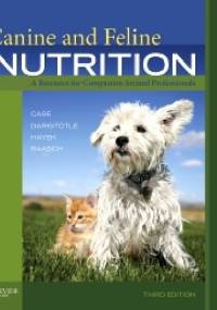 Canine and Feline Nutrition 3rd Edition .A Resource for Companion Animal Professionals - Linda Case, Leighann Daristotle