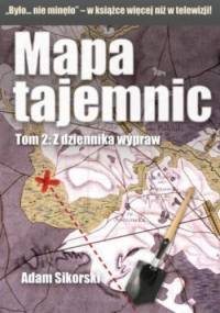 Mapa tajemnic. Tom 2: Z dziennika wypraw - Adam Sikorski
