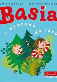 Basia i wyprawa do lasu - Zofia Stanecka, Marianna Oklejak