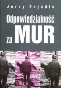Odpowiedzialność za mur. Procesy strzelców przy murze berlińskim. - Jerzy Zajadło
