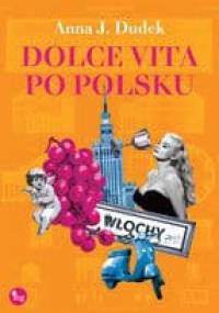 Dolce vita po polsku - Anna J. Dudek