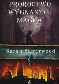 Proroctwo wygnanych magów - Sarah Silverwood