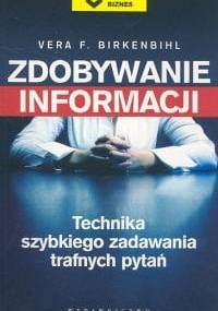 Zdobywanie informacji. Technika szybkiego zadawania trafnych pytań - Vera F. Birkenbihl