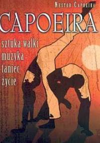 Capoeira. Sztuka walki, muzyka, taniec, życie - Nestor Capoeira