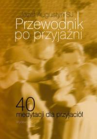 Przewodnik po przyjaźni - Józef Augustyn SJ