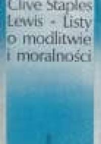Listy o modlitwie i moralności - Clive Staples Lewis